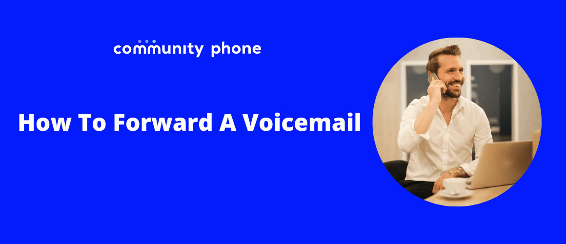 Voicemail Forwarding: How To Forward A Voicemail