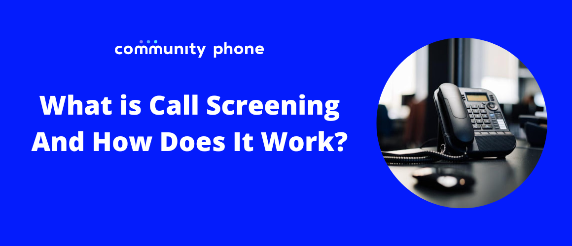 What Is Call Screening and How Does It Work? | Community Phone
