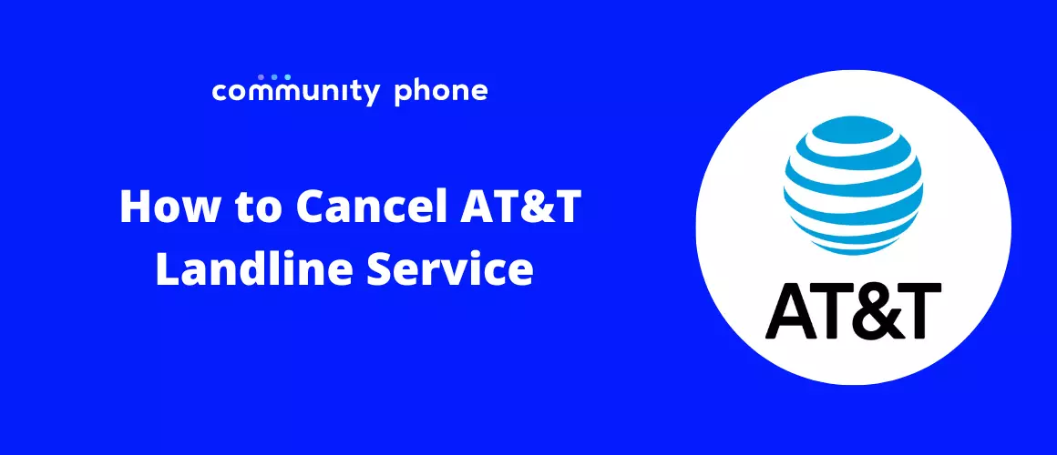 How to Cancel AT&T Landline Service in 5 Simple Steps | Community Phone