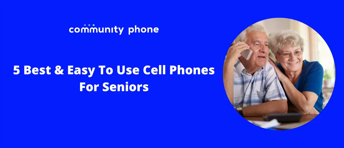 Community Phone Sign In 5 Best and Easy to Use Cell Phones for Seniors | Community Phone