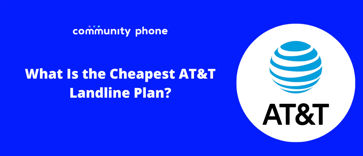 What Is the Cheapest AT&T Landline Plan? | Community Phone