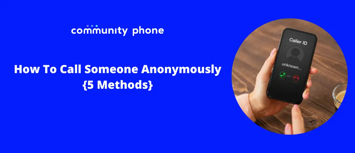 How to Call Someone Anonymously: 5 Methods | Community Phone