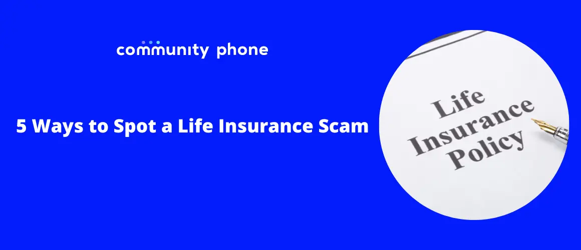Ways to Spot a Life Insurance Scam | Community Phone
