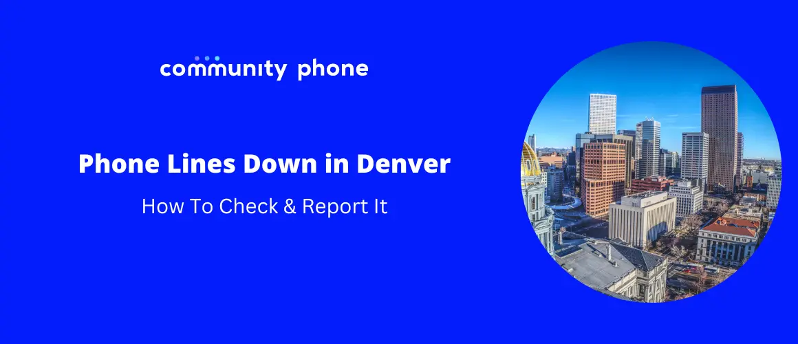 Phone Lines Down in Denver, CO: How to Check & Report It | Community Phone