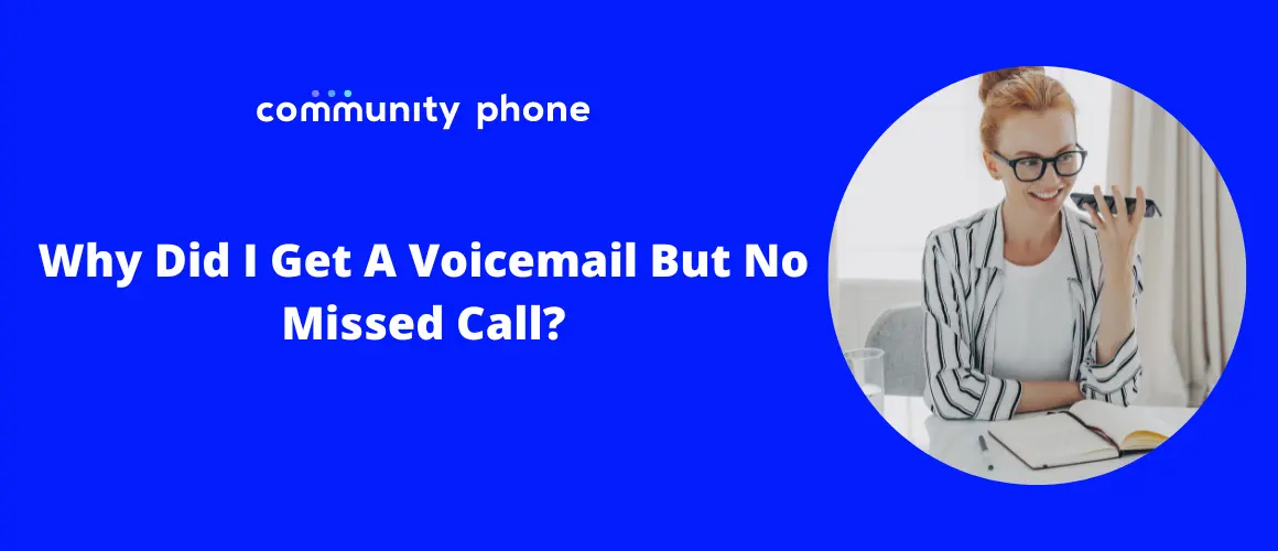 Community Phone Sign In Why Did I Get a Voicemail but No Missed Call? | Community Phone